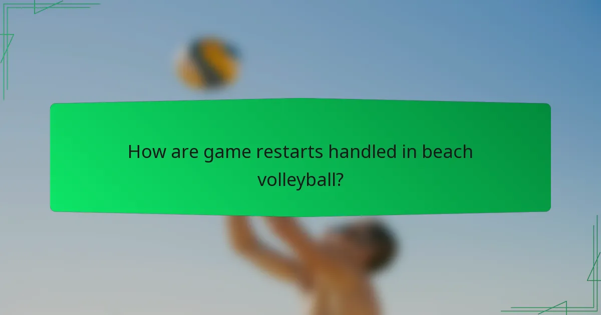 How are game restarts handled in beach volleyball?