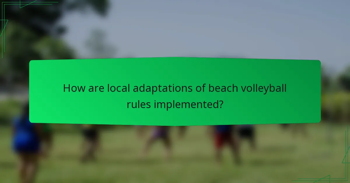 How are local adaptations of beach volleyball rules implemented?