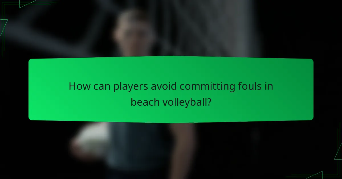 How can players avoid committing fouls in beach volleyball?