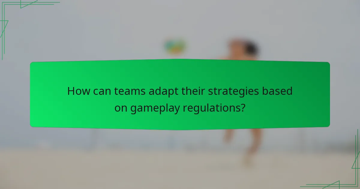 How can teams adapt their strategies based on gameplay regulations?