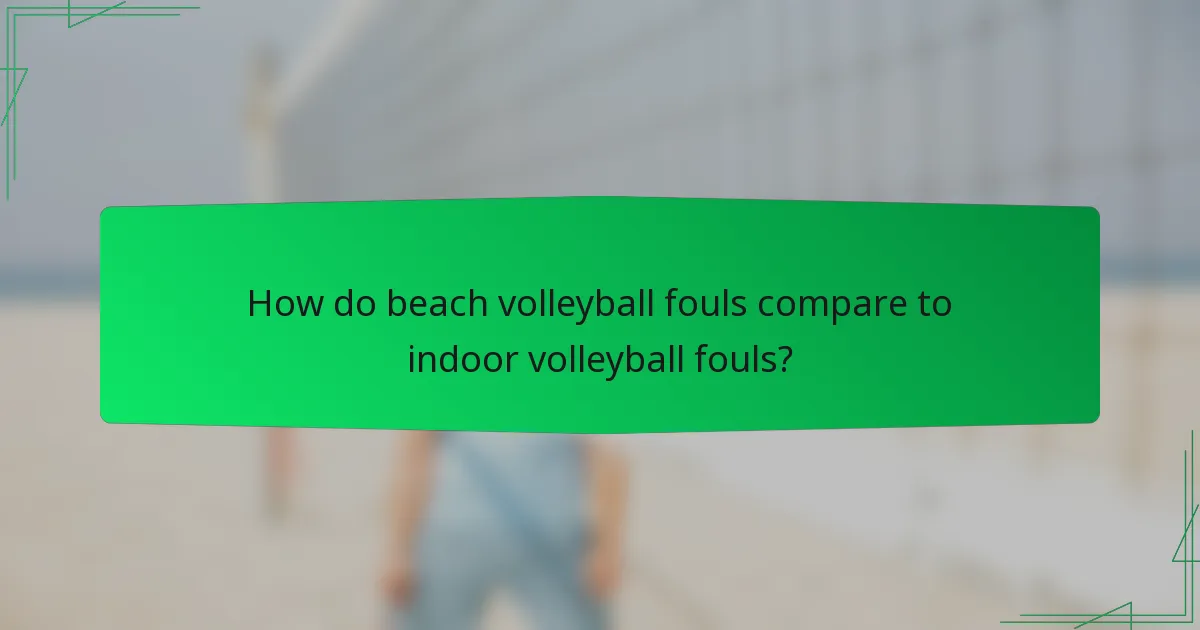 How do beach volleyball fouls compare to indoor volleyball fouls?
