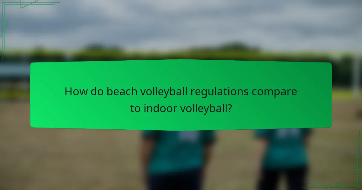 How do beach volleyball regulations compare to indoor volleyball?