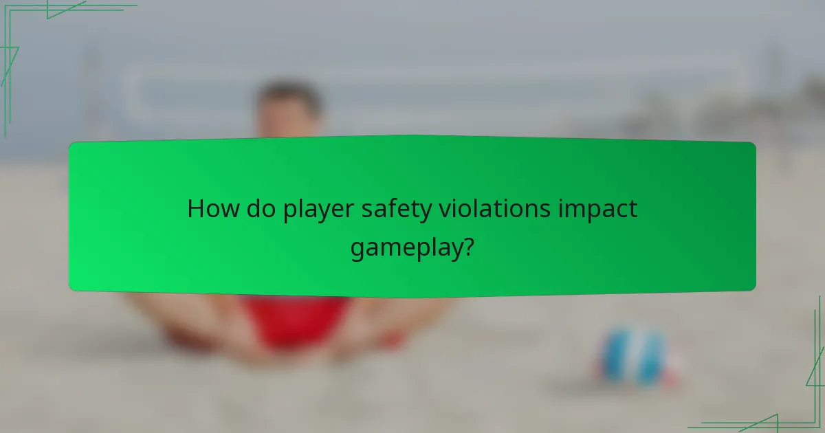 How do player safety violations impact gameplay?