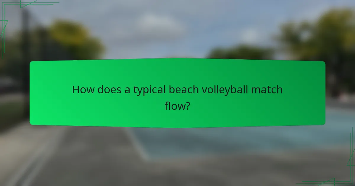 How does a typical beach volleyball match flow?