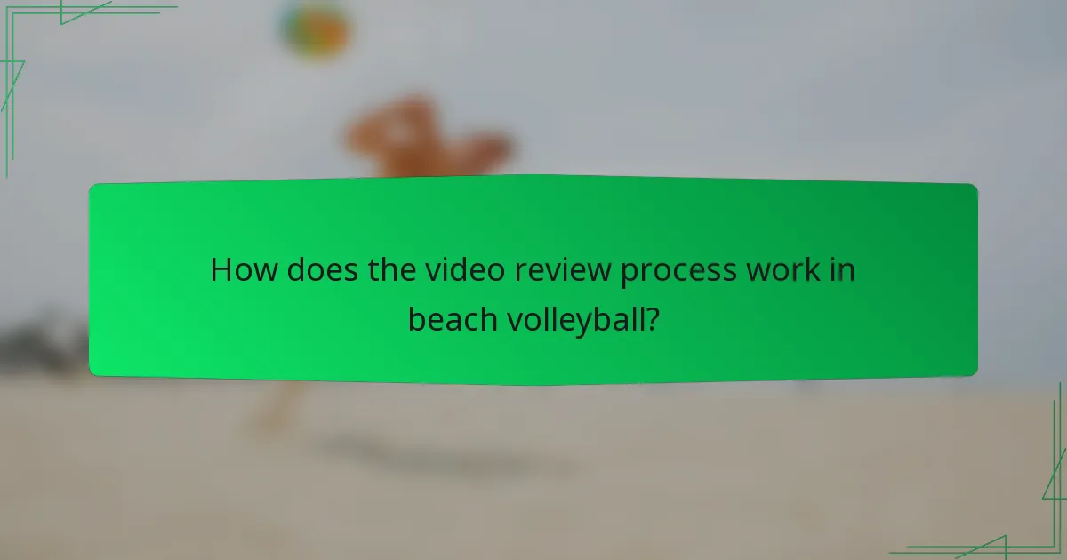 How does the video review process work in beach volleyball?