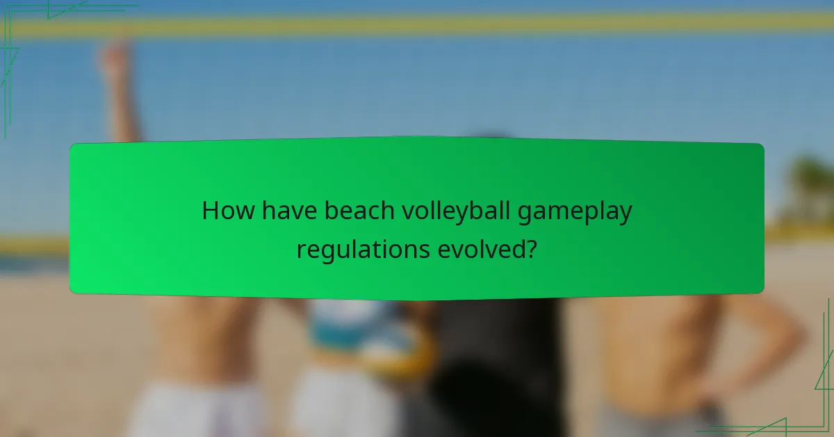 How have beach volleyball gameplay regulations evolved?