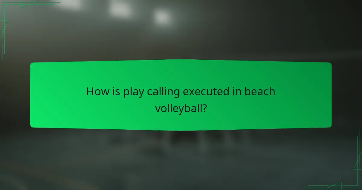 How is play calling executed in beach volleyball?