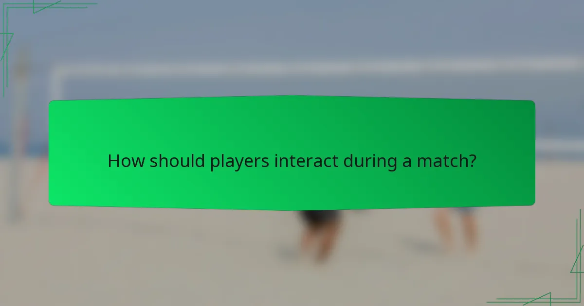 How should players interact during a match?