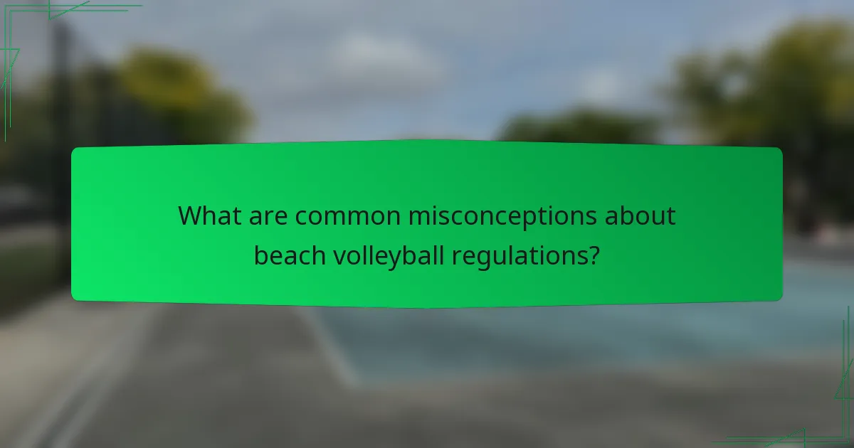 What are common misconceptions about beach volleyball regulations?