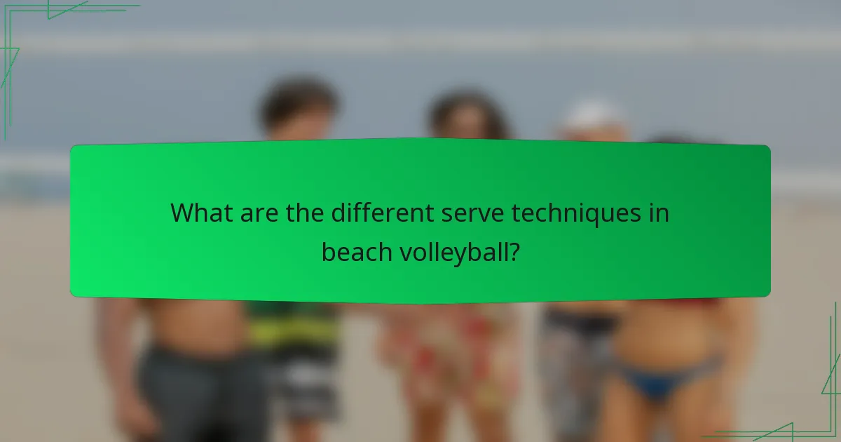 What are the different serve techniques in beach volleyball?