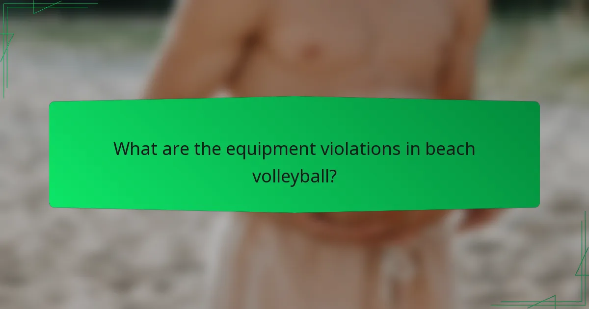 What are the equipment violations in beach volleyball?