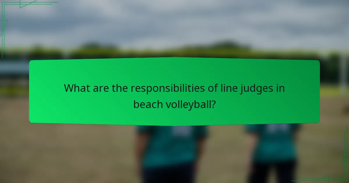 What are the responsibilities of line judges in beach volleyball?