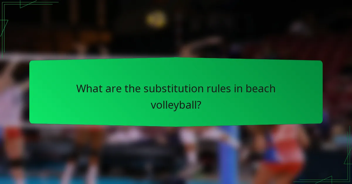 What are the substitution rules in beach volleyball?