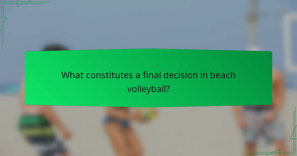 What constitutes a final decision in beach volleyball?