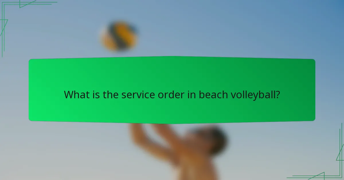 What is the service order in beach volleyball?