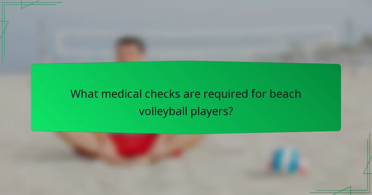 What medical checks are required for beach volleyball players?