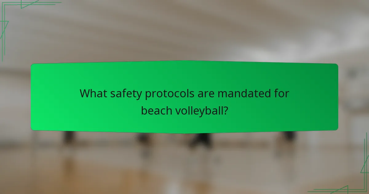 What safety protocols are mandated for beach volleyball?