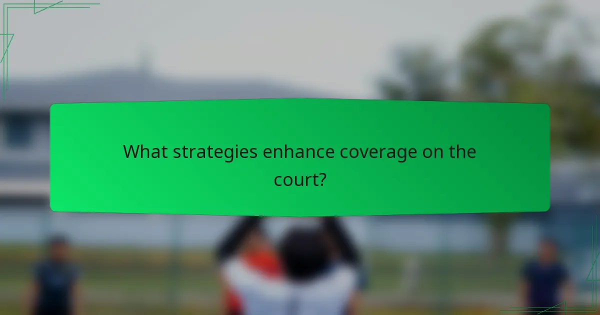 What strategies enhance coverage on the court?