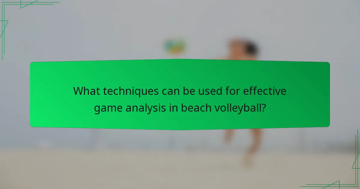 What techniques can be used for effective game analysis in beach volleyball?