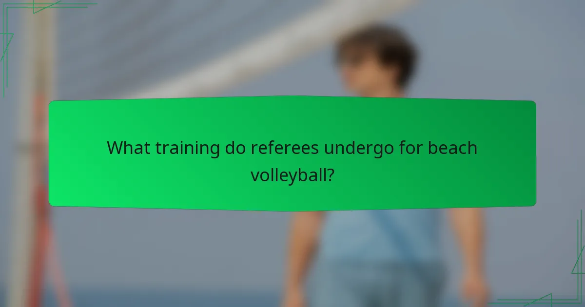 What training do referees undergo for beach volleyball?