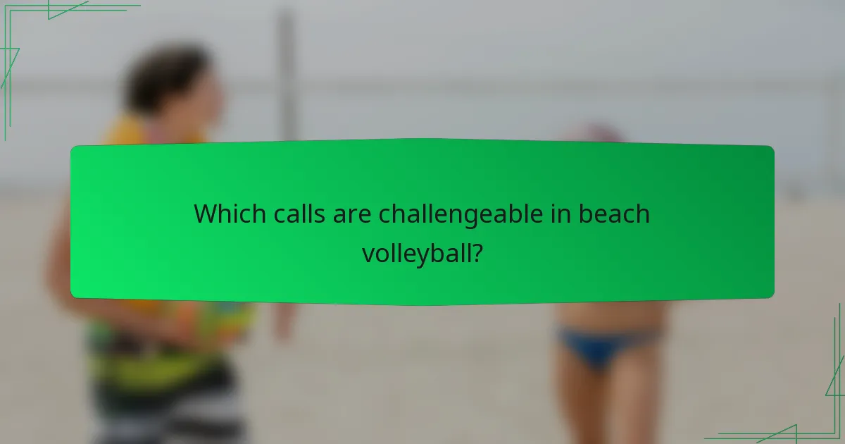 Which calls are challengeable in beach volleyball?