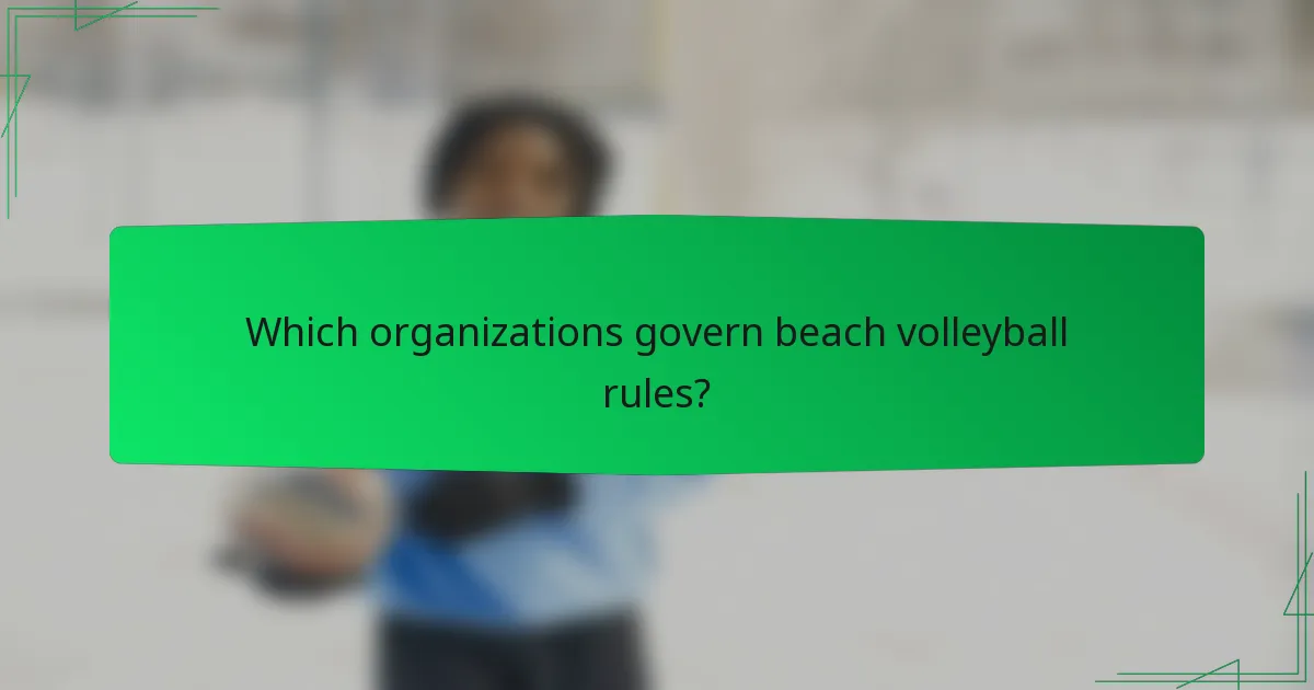 Which organizations govern beach volleyball rules?